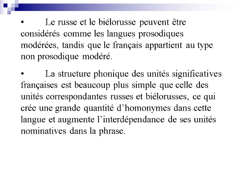 Le russe et le biélorusse peuvent être considérés comme les langues prosodiques modérées, tandis